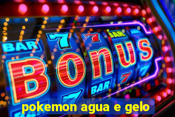 pokemon agua e gelo